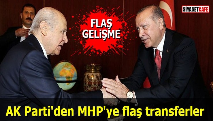 AK Parti'den MHP'ye flaş transferler