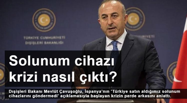 Bakan Çavuşoğlu anlattı: İspanya ve Türkiye arasındaki solunum cihazı krizi nasıl çıktı?