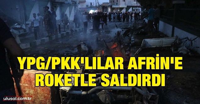 YPG/PKK'lılar Afrin'e roketle saldırdı: 6'sı çocuk 10 kişi yaralandı