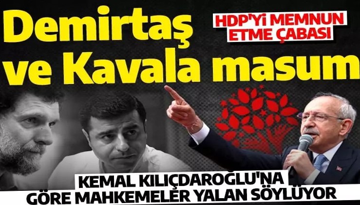 HDP'nin desteklediği Kılıçdaroğlu, Demirtaş ve Kavala için Türk adaletini yalancı ilan etti!