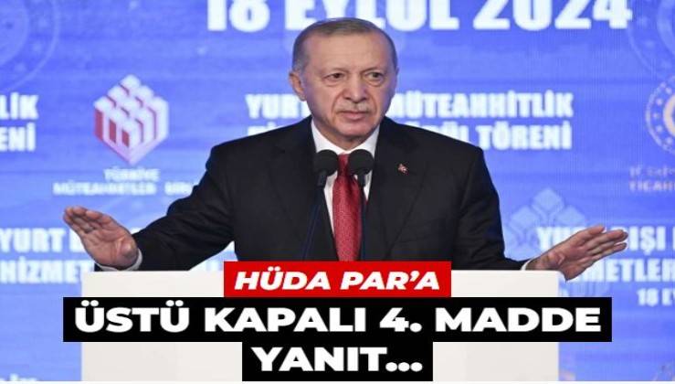 Cumhurbaşkanı Erdoğan'dan HÜDA PAR’a yanıt...