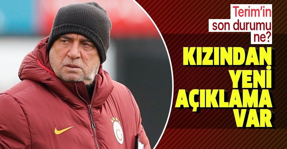 Galatasaray Teknik Direktörü Fatih Terim'in son durumu ne? Kızı sağlık durumunu açıkladı