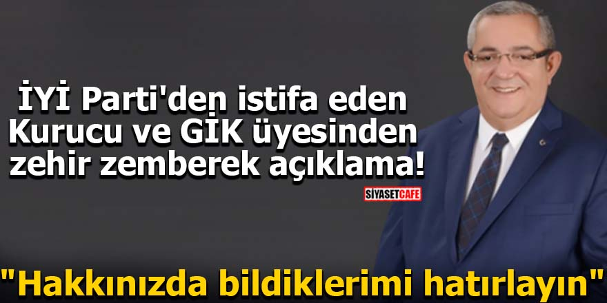 İYİ Parti'den istifa eden Kurucu ve GİK üyesinden zehir zemberek açıklama!