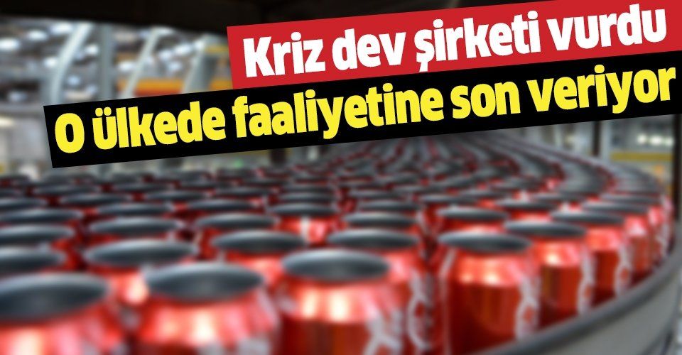 Coca Cola o ülkedeki fabrikasını kapatıyor! Kriz dev şirketi vurdu