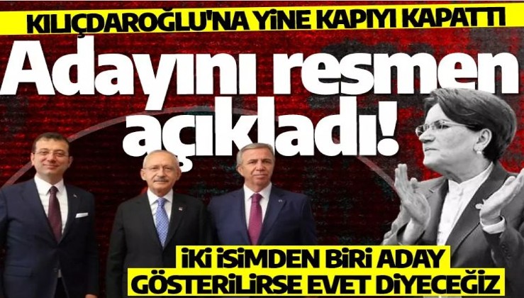 Akşener, adaylarını resmen açıkladı! Kılıçdaroğlu'na yine kapıyı kapattı