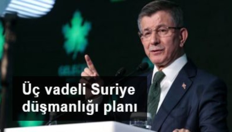 Davutoğlu'nun üç vadeli 'Suriye düşmanlığı' planı