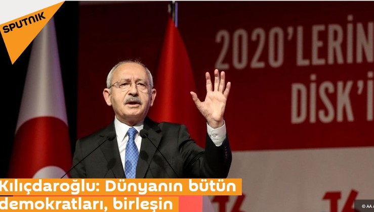 Kılıçdaroğlu: Dünyanın bütün demokratları, birleşin