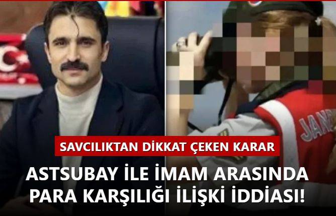 Astsubay ile imam arasında para karşılığı ilişki iddiası! Savcılıktan dikkat çeken karar... Kumpas kurulmuş!