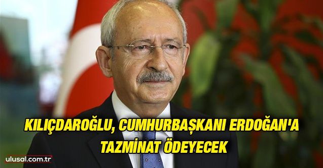 Kılıçdaroğlu, Cumhurbaşkanı Erdoğan'a 80 bin TL tazminat ödeyecek