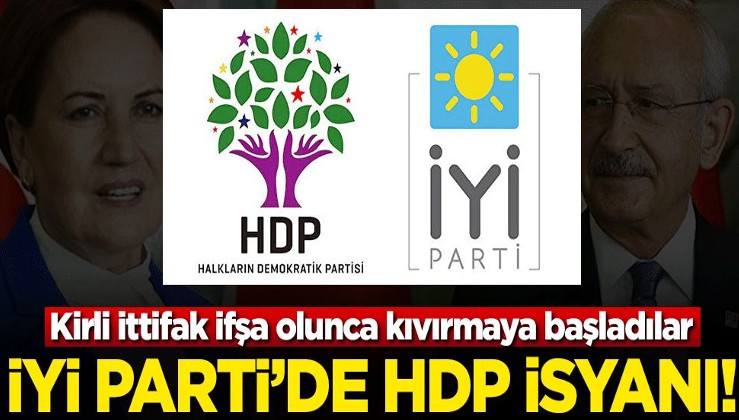 Kirli ittifak ifşa olunca kıvırmaya başladılar! İyi Parti’de HDP isyanı