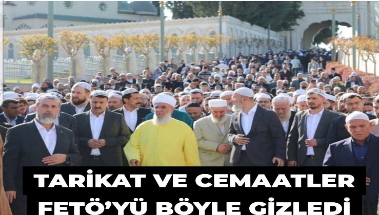 Tarikat ve cemaatler FETÖ’yü böyle gizledi