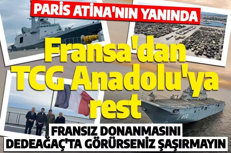 TCG Anadolu Yunan basınında: 'Paris Atina'nın yanında! Fransız donanmasını Dedeağaç'ta görürseniz şaşırmayın'