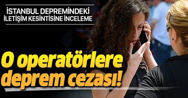 İstanbul depreminde yaşanan iletişim kesintisine BTK'dan inceleme! Türk Telekom'a milyonlarca lira ceza!