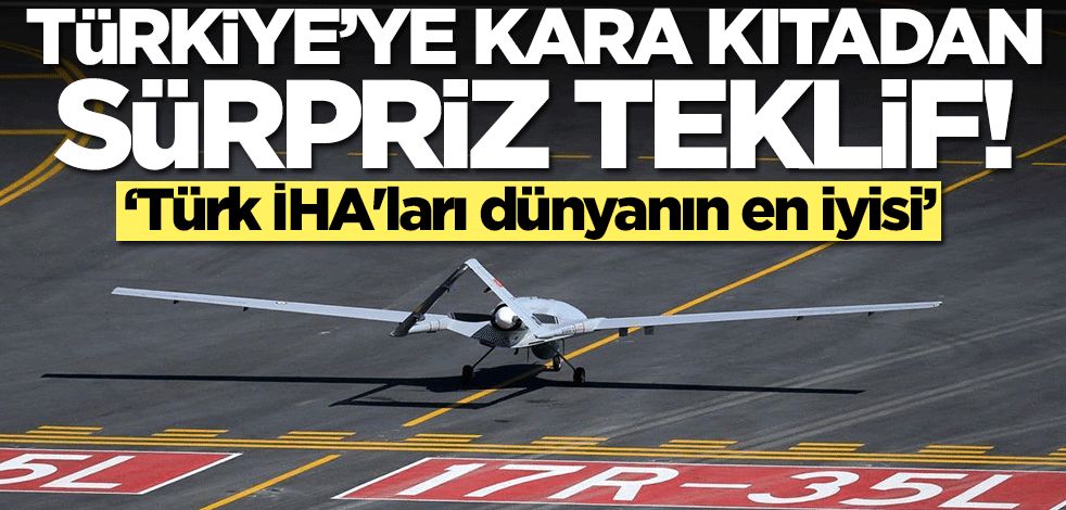 Türkiye'ye kara kıtadan sürpriz teklif: Türk İHA'ları dünyanın en iyisi