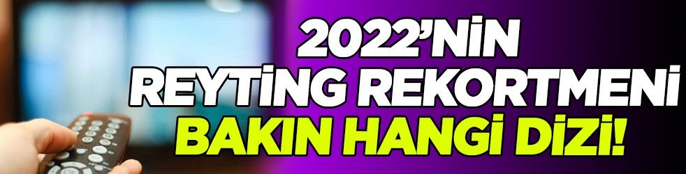 2022’nin Reyting Rekortmeni bakın hangi dizi!