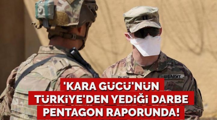 ABD’nin ‘kara gücü’nün Türkiye’den yediği darbe Pentagon raporunda!