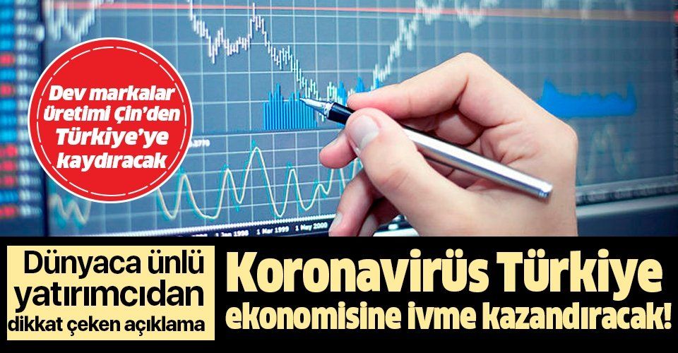 Koronavirüs Türkiye ekonomisine ivme kazandıracak! Dünyaca ünlü yatırımcıdan dikkat çeken sözler: Türkiye, buna çözüm olabilir