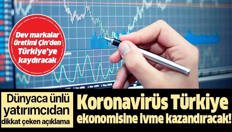 Koronavirüs Türkiye ekonomisine ivme kazandıracak! Dünyaca ünlü yatırımcıdan dikkat çeken sözler: Türkiye, buna çözüm olabilir
