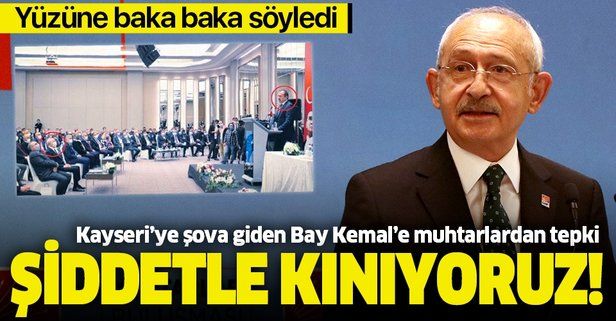 'Ordu satıldı' sözlerine muhtarlardan sert tepki: CHP'li Kemal Kılıçdaroğlu Kayseri'de protesto edildi