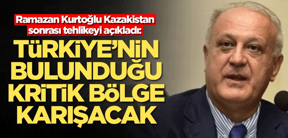 Ramazan Kurtoğlu Kazakistan sonrası tehlikeyi açıkladı: O ülke Türkiye'nin bulunduğu kritik bölgeyi karıştıracak