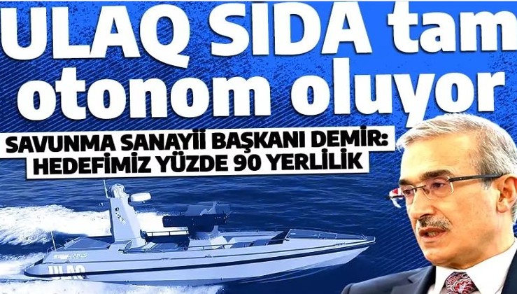 Savunma Sanayii Başkanı Demir'den ULAQ açıklaması: Tam otonom hale getiriyoruz