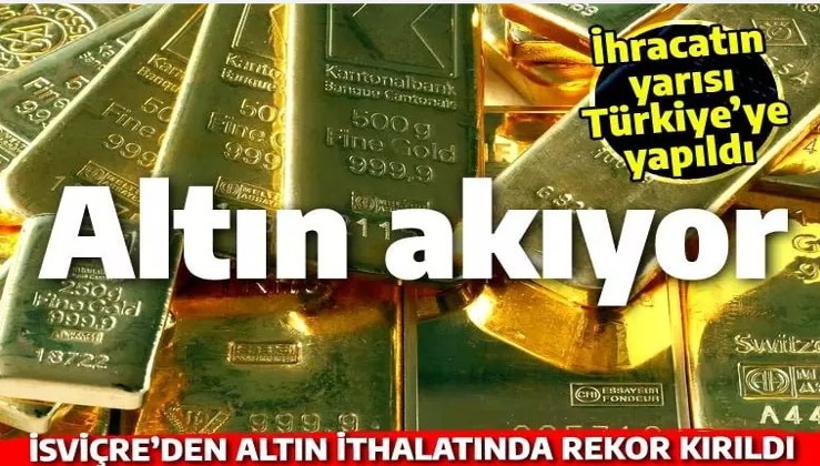 3,6 milyar dolarlık rekor altın transferi: İsviçre ocak ayında Türkiye'ye 58,3 ton gönderdi