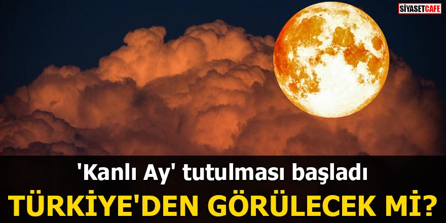 'Kanlı Ay' tutulması başladı Türkiye'den görülecek mi?