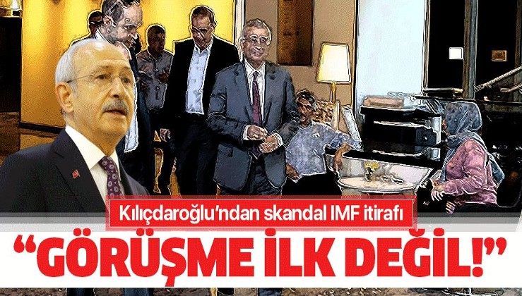 Kılıçdaroğlu'ndan skandal IMF itirafı: "Bu ilk görüşme değil!".