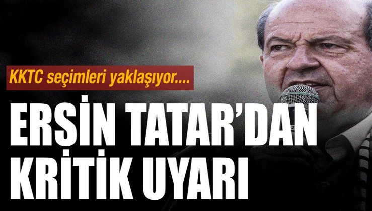 KKTC seçimleri yaklaşırken Ersin Tatar’dan kritik uyarı