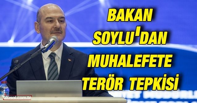 Süleyman Soylu'dan muhalefete terör tepkisi