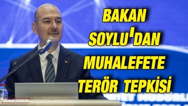 Süleyman Soylu'dan muhalefete terör tepkisi