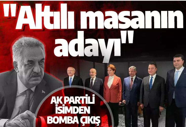 AK Partili isimden bomba çıkış: "Altılı masanın adayı" diyerek isim verdi