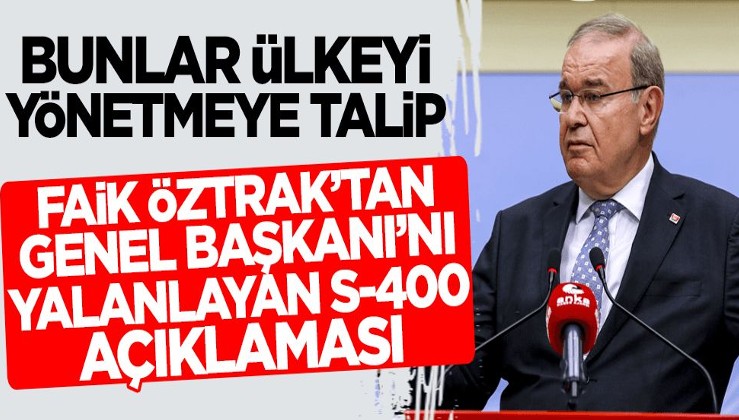 Faik Öztrak'tan Kılıçdaroğlu'nu yalanlayan S-400 açıklaması