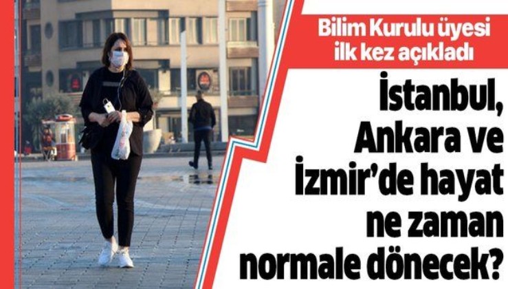 İstanbul, Ankara ve İzmir'de hayat ne zaman normale dönecek? Bilim Kurulu üyesi açıkladı