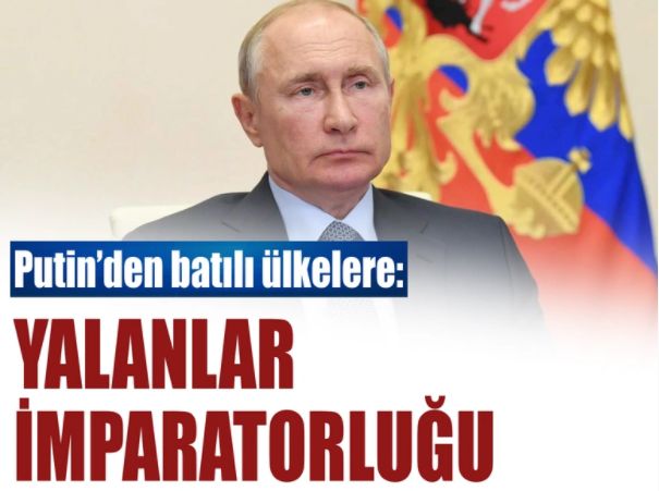 Putin'den Batı'ya: Yalanlar imparatorluğu