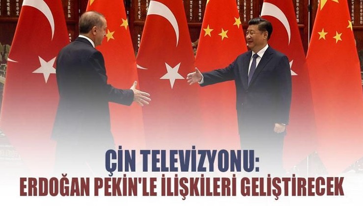 Çin televizyonu: Erdoğan Pekin'le ilişkileri geliştirecek