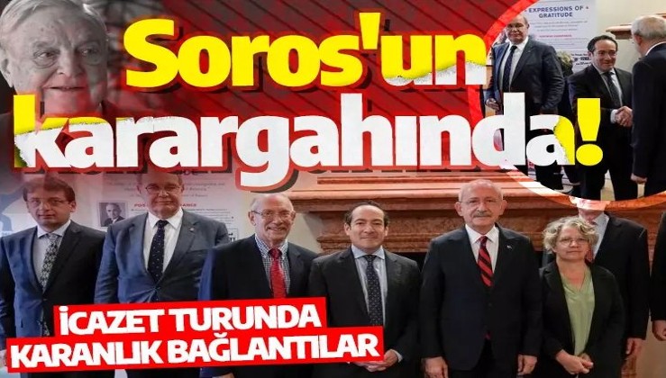 İcazet turuna çıkan Kılıçdaroğlu, Soros'un karargahında!