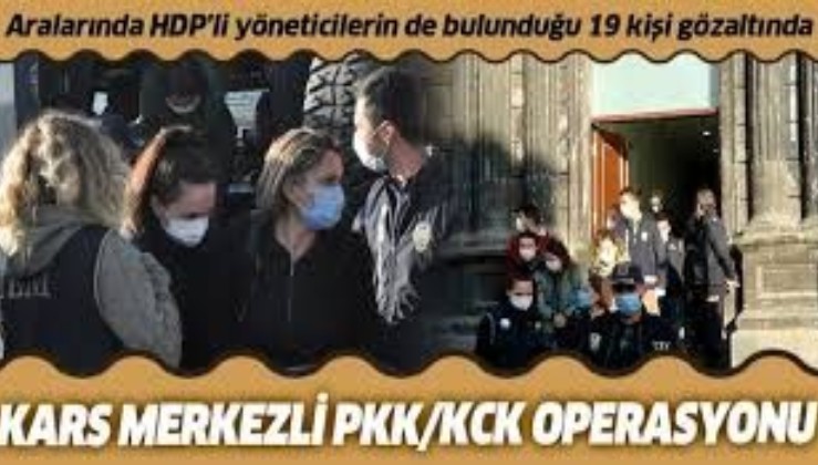 Son dakika: Kars merkezli PKK/KCK operasyonu: Aralarında HDP'li yöneticiler de var