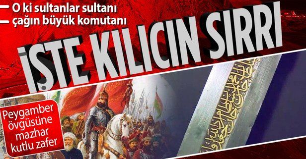 İstanbul'u fethedip peygamber övgüsüne mazhar olan Fatih Sultan Mehmet Han'ın kılıcının sırrı