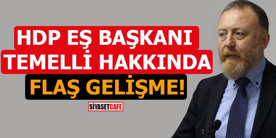 Öcalan'a övgü yağdıran HDP Eş Başkanı Sezai Temelli hakkında flaş gelişme