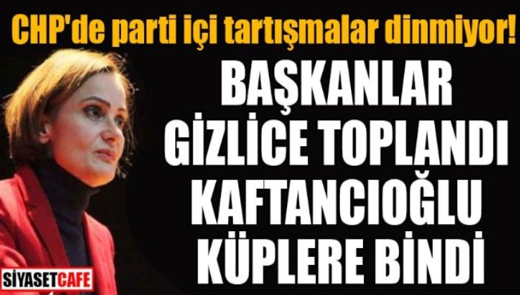 Başkanlar toplandı, Kaftancıoğlu küplere bindi! CHP İstanbul kaynayan kazan gibi…