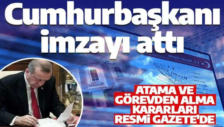 Cumhurbaşkanı Erdoğan imzaladı! Atama ve görevden alma kararları Resmi Gazete'de
