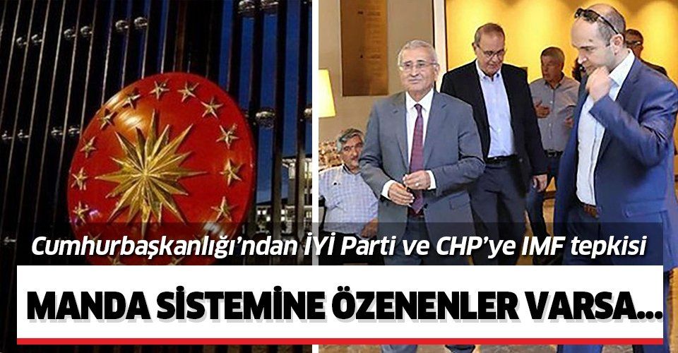 Cumhurbaşkanlığı'ndan CHP ve İYİ Parti'nin IMF ile görüşmesine tepki!.