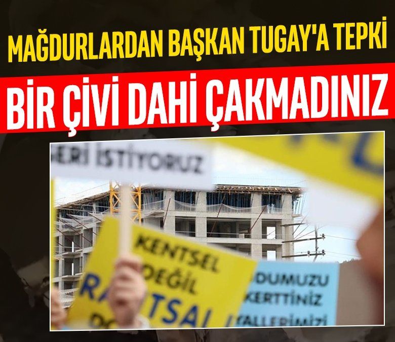 İzmir'de kentsel dönüşüm mağdurlarından Başkan Tugay'a tepki: Bir çivi dahi çakmadınız
