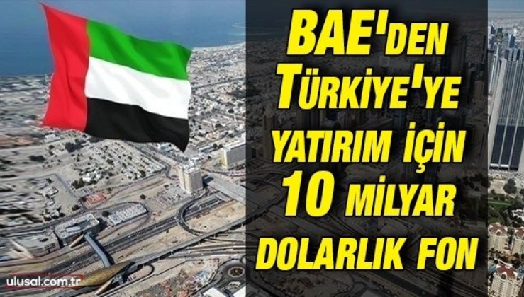 BAE'den Türkiye'ye yatırım için 10 milyar dolarlık fon