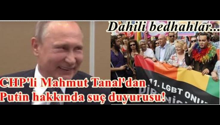 CHP'li Mahmut Tanal'dan Putin hakkında suç duyurusu!