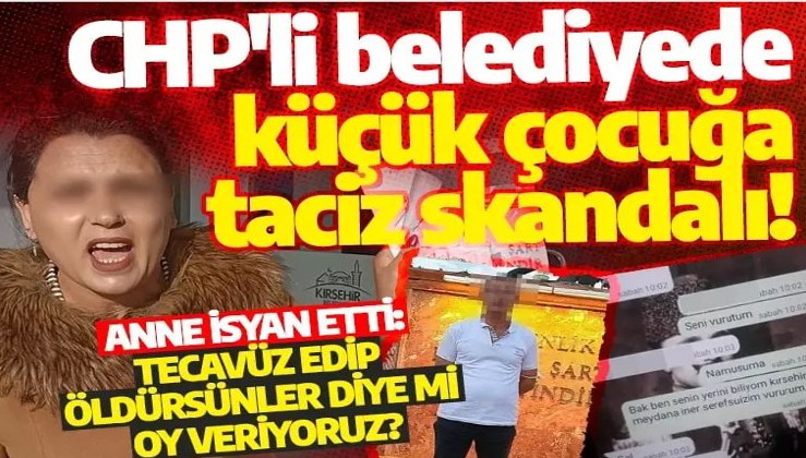 CHP'li belediyede küçük çocuğa taciz skandalı! Anne isyan etti: Tecavüz edip öldürsünler diye mi oy veriyoruz?