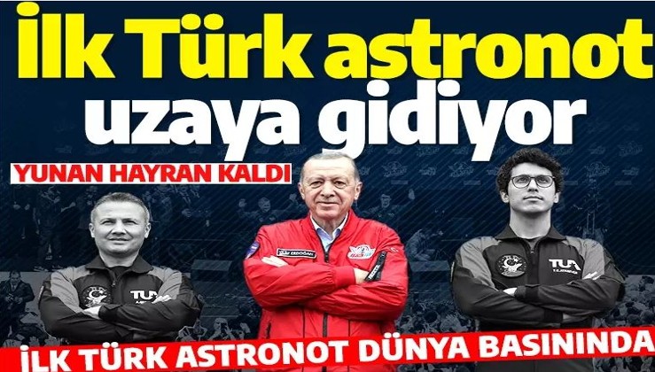 Cumhurbaşkanı Erdoğan, uzaya çıkacak ilk Türk'ü açıkladı! Türk astronotlar dünya basınında
