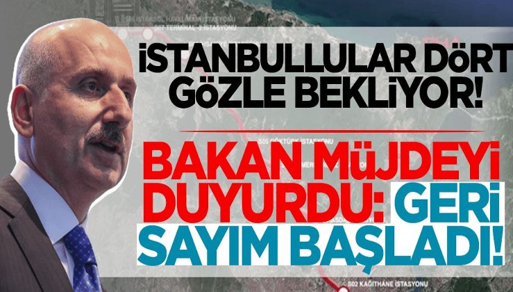İstanbullular dört gözle bekliyor! Bakan müjdeyi verdi: Geri sayım başladı!