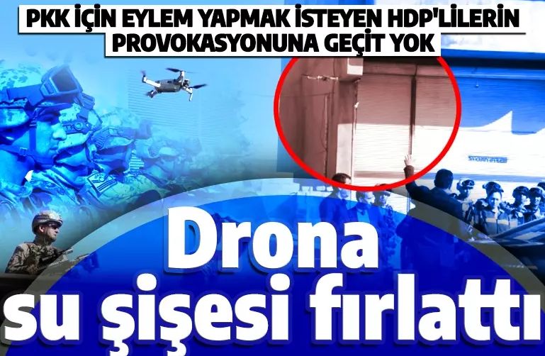 HDP’lilerin provokasyonuna geçit yok! Drona su şişesi fırlattı